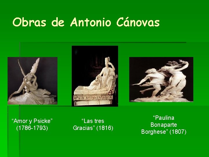 Obras de Antonio Cánovas “Amor y Psicke” (1786 -1793) “Las tres Gracias” (1816) “Paulina