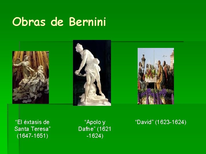 Obras de Bernini “El éxtasis de Santa Teresa” (1647 -1651) “Apolo y Dafne” (1621