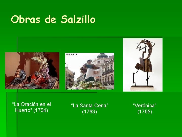 Obras de Salzillo “La Oración en el Huerto” (1754) “La Santa Cena” (1763) “Verónica”