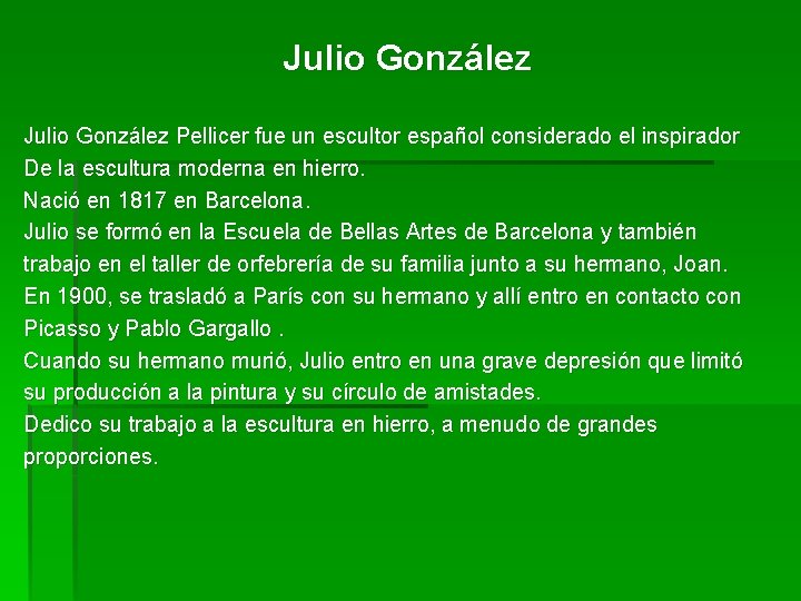 Julio González Pellicer fue un escultor español considerado el inspirador De la escultura moderna