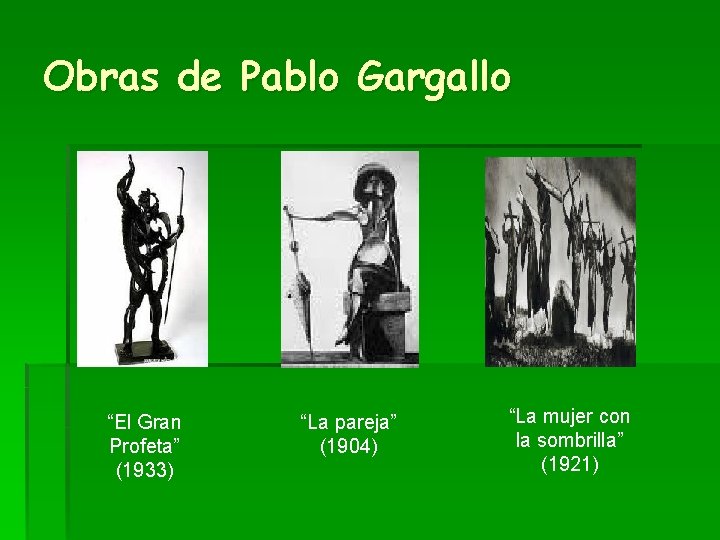 Obras de Pablo Gargallo “El Gran Profeta” (1933) “La pareja” (1904) “La mujer con