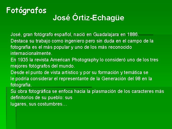 Fotógrafos José Órtiz-Echagüe José, gran fotógrafo español, nació en Guadalajara en 1886. Destaca su