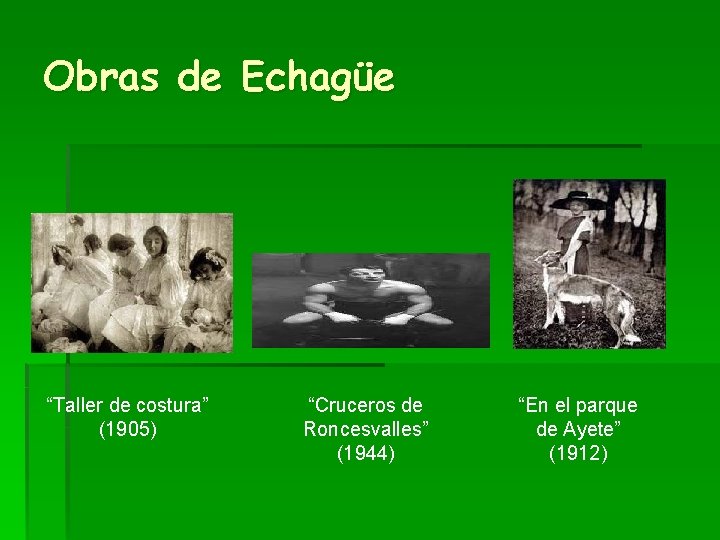 Obras de Echagüe “Taller de costura” (1905) “Cruceros de Roncesvalles” (1944) “En el parque