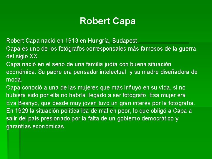 Robert Capa nació en 1913 en Hungría, Budapest. Capa es uno de los fotógrafos