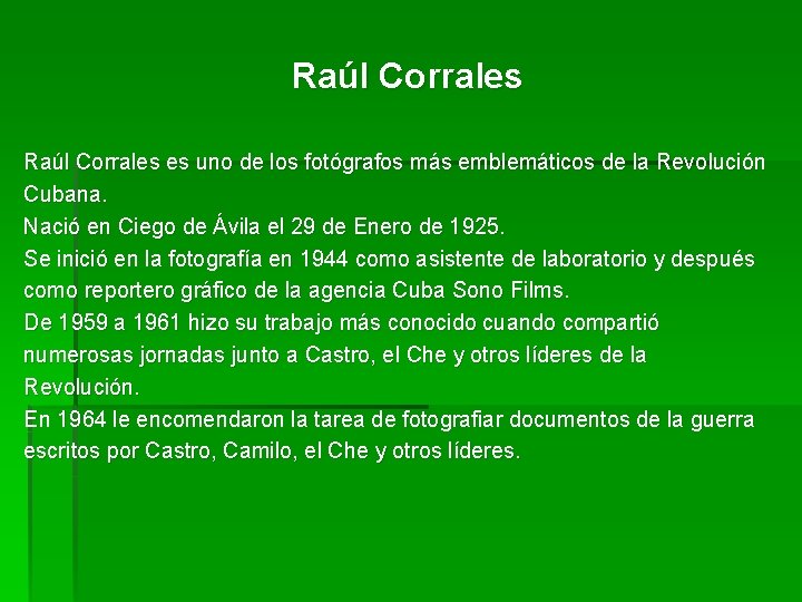 Raúl Corrales es uno de los fotógrafos más emblemáticos de la Revolución Cubana. Nació