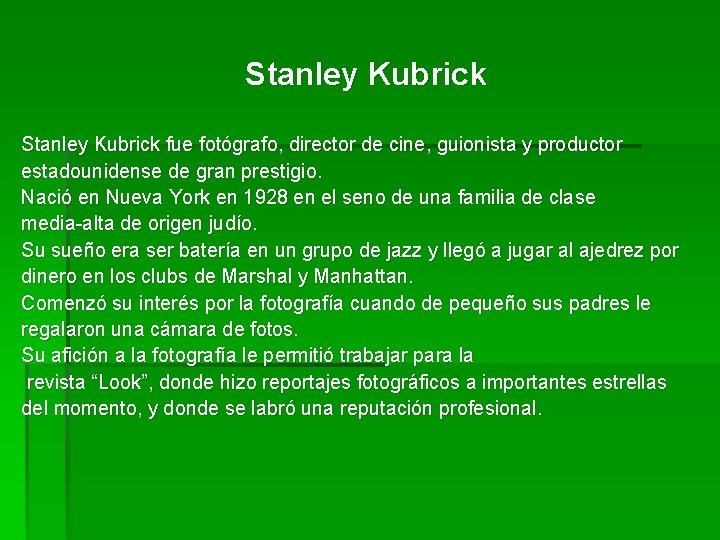 Stanley Kubrick fue fotógrafo, director de cine, guionista y productor estadounidense de gran prestigio.