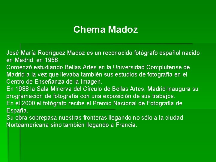 Chema Madoz José María Rodríguez Madoz es un reconocido fotógrafo español nacido en Madrid,