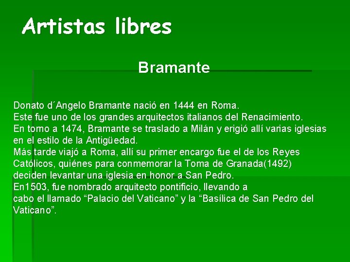 Artistas libres Bramante Donato d´Angelo Bramante nació en 1444 en Roma. Este fue uno