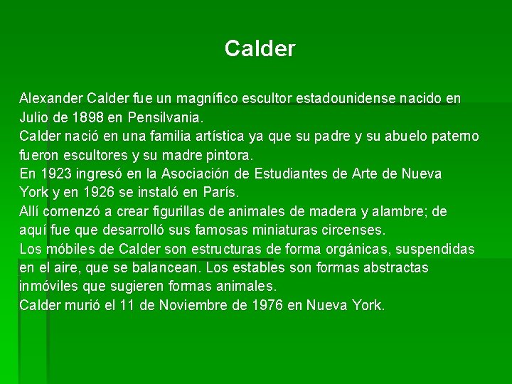 Calder Alexander Calder fue un magnífico escultor estadounidense nacido en Julio de 1898 en