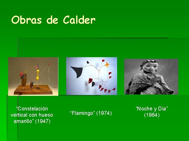 Obras de Calder “Constelación vertical con hueso amarillo” (1947) “Flamingo” (1974) “Noche y Día”