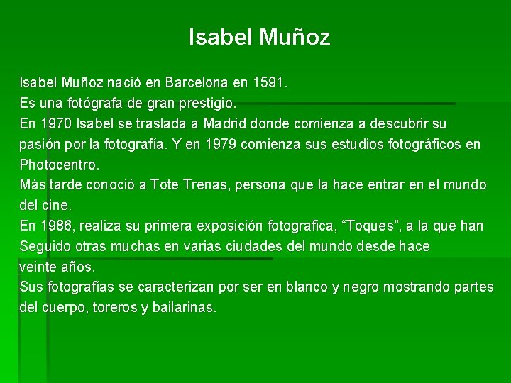 Isabel Muñoz nació en Barcelona en 1591. Es una fotógrafa de gran prestigio. En