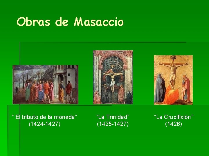 Obras de Masaccio “ El tributo de la moneda” (1424 -1427) “La Trinidad” (1425