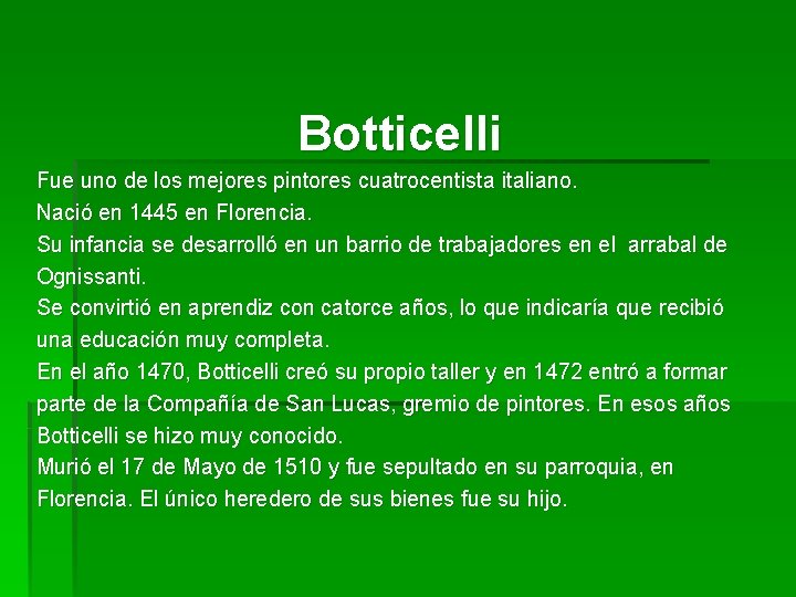 Botticelli Fue uno de los mejores pintores cuatrocentista italiano. Nació en 1445 en Florencia.