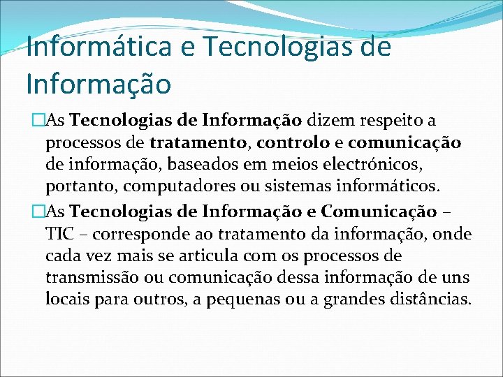 Informática e Tecnologias de Informação �As Tecnologias de Informação dizem respeito a processos de