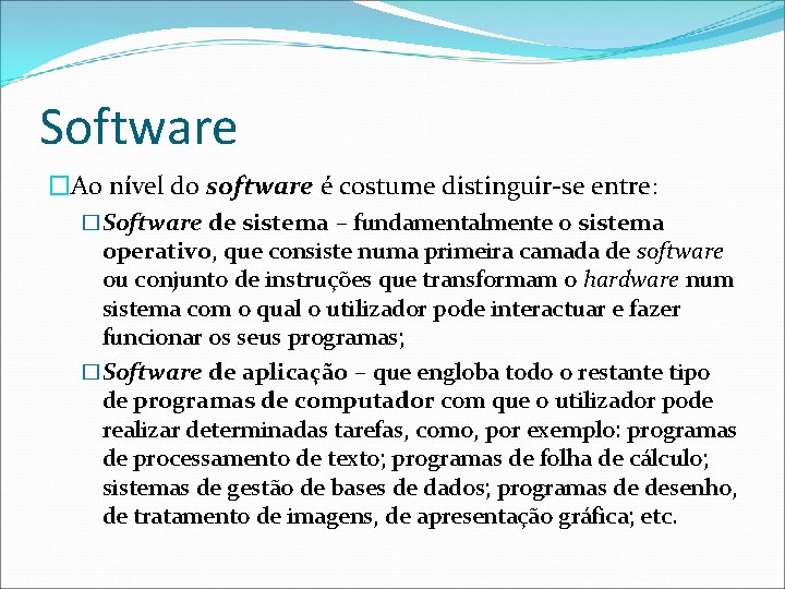 Software �Ao nível do software é costume distinguir-se entre: �Software de sistema – fundamentalmente