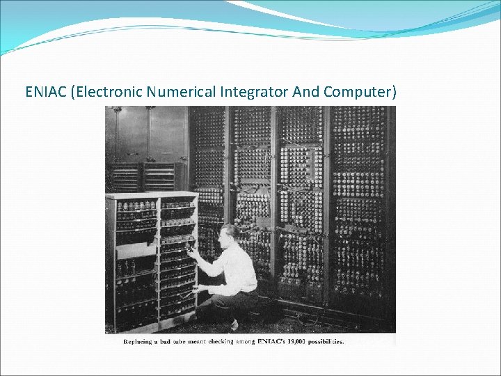 ENIAC (Electronic Numerical Integrator And Computer) 