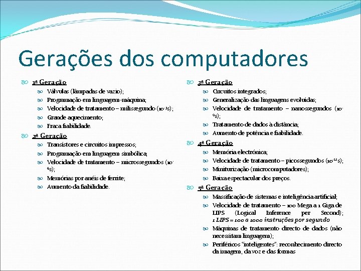 Gerações dos computadores 1ª Geração 3ª Geração Válvulas (lâmpadas de vazio); Circuitos integrados; Programação