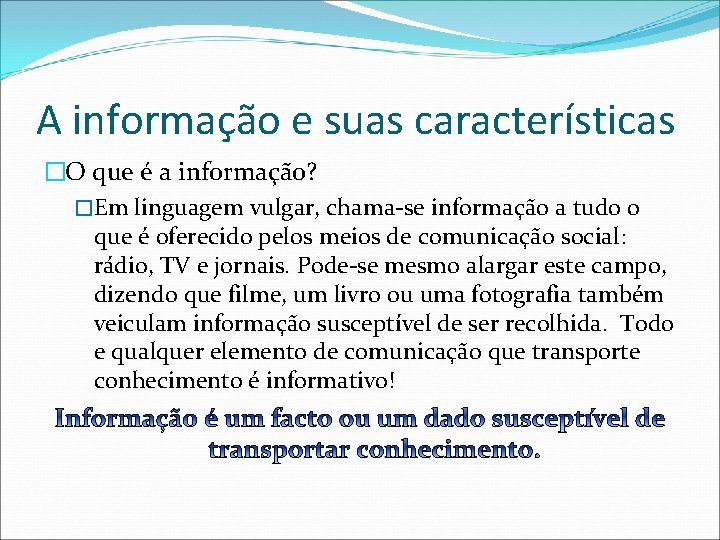 A informação e suas características �O que é a informação? �Em linguagem vulgar, chama-se