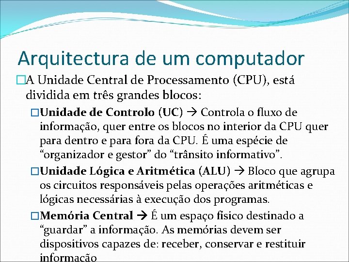 Arquitectura de um computador �A Unidade Central de Processamento (CPU), está dividida em três