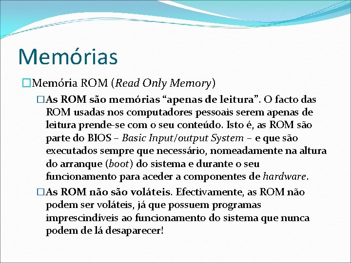 Memórias �Memória ROM (Read Only Memory) �As ROM são memórias “apenas de leitura”. O