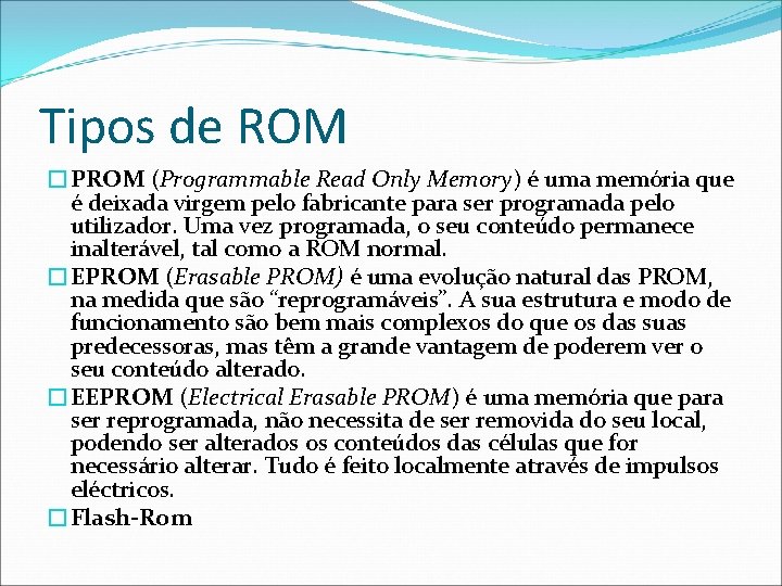 Tipos de ROM �PROM (Programmable Read Only Memory) é uma memória que é deixada