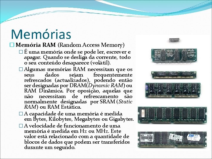 Memórias � Memória RAM (Random Access Memory) � É uma memória onde se pode