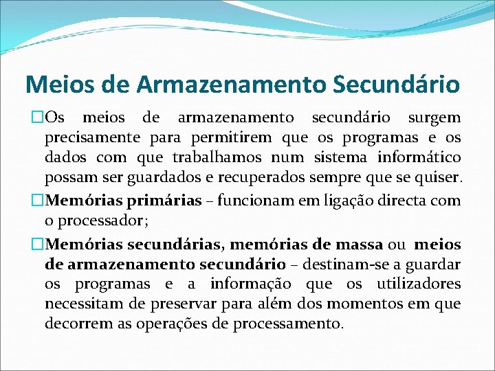 Meios de Armazenamento Secundário �Os meios de armazenamento secundário surgem precisamente para permitirem que