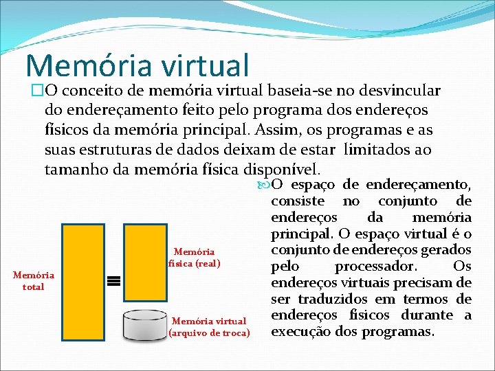 Memória virtual �O conceito de memória virtual baseia-se no desvincular do endereçamento feito pelo