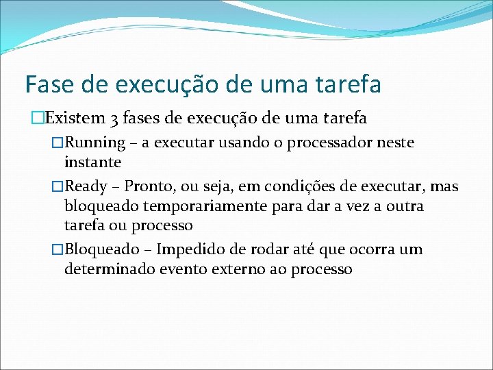 Fase de execução de uma tarefa �Existem 3 fases de execução de uma tarefa