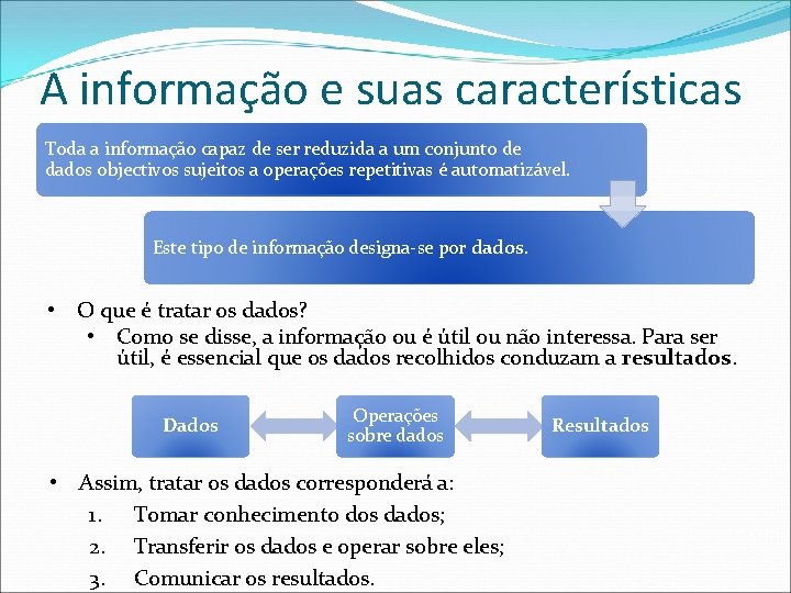 A informação e suas características Toda a informação capaz de ser reduzida a um