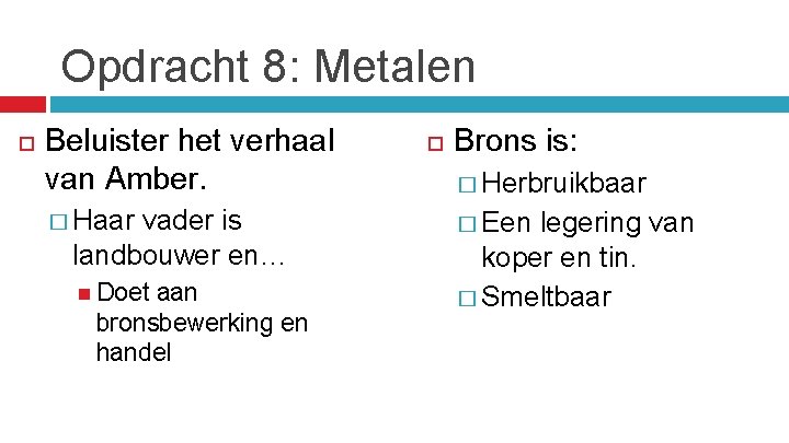 Opdracht 8: Metalen Beluister het verhaal van Amber. � Haar vader is landbouwer en…