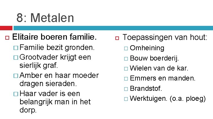 8: Metalen Elitaire boeren familie. � Familie bezit gronden. � Grootvader krijgt een sierlijk