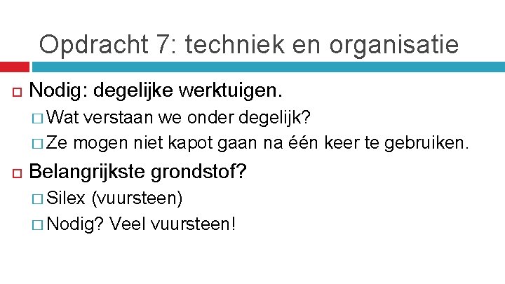 Opdracht 7: techniek en organisatie Nodig: degelijke werktuigen. � Wat verstaan we onder degelijk?