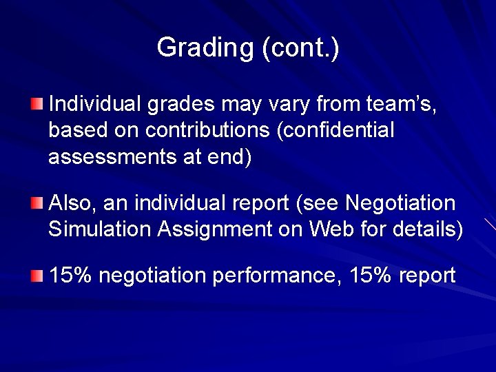 Grading (cont. ) Individual grades may vary from team’s, based on contributions (confidential assessments