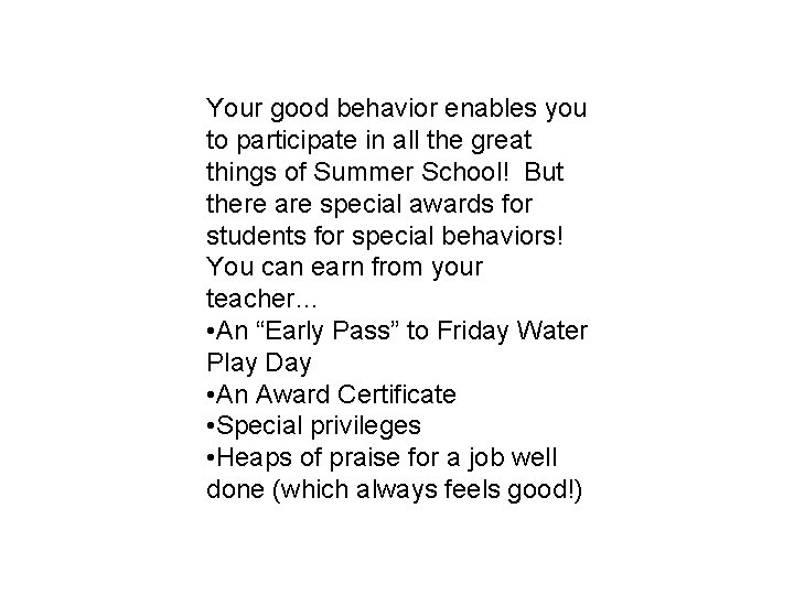 Your good behavior enables you to participate in all the great things of Summer