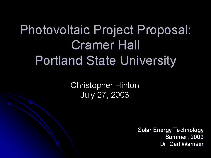 Photovoltaic Project Proposal: Cramer Hall Portland State University Christopher Hinton July 27, 2003 Solar