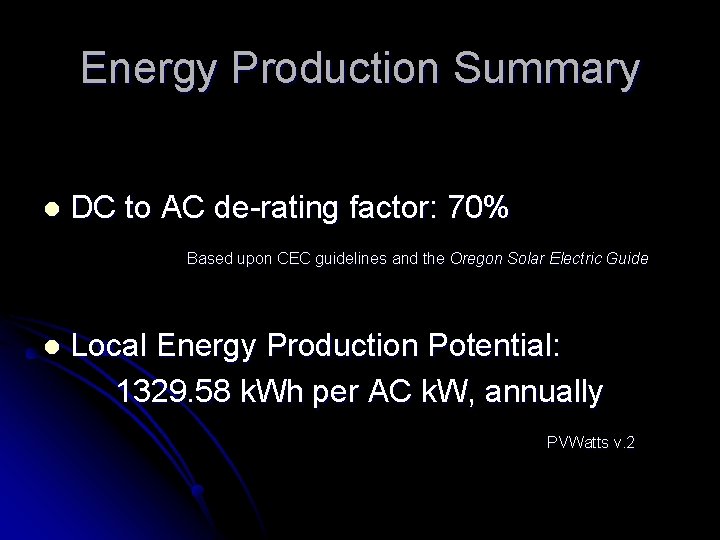 Energy Production Summary l DC to AC de-rating factor: 70% Based upon CEC guidelines