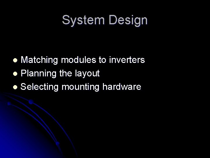 System Design Matching modules to inverters l Planning the layout l Selecting mounting hardware
