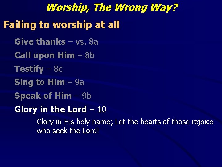 Worship, The Wrong Way? Failing to worship at all Give thanks – vs. 8