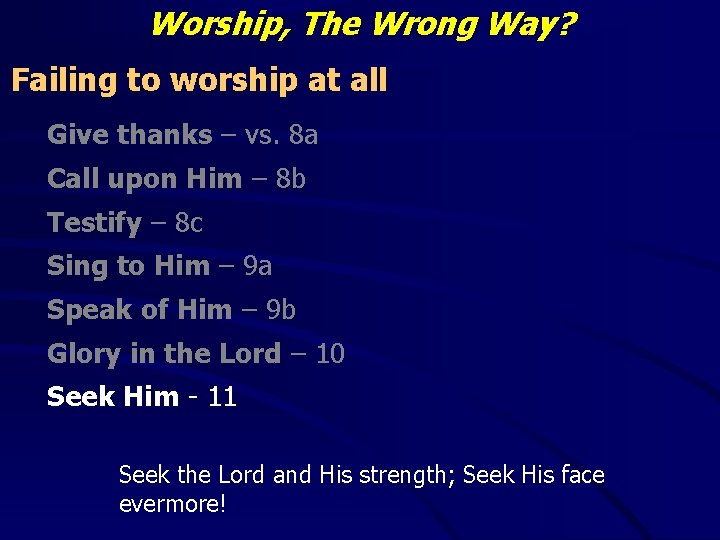 Worship, The Wrong Way? Failing to worship at all Give thanks – vs. 8