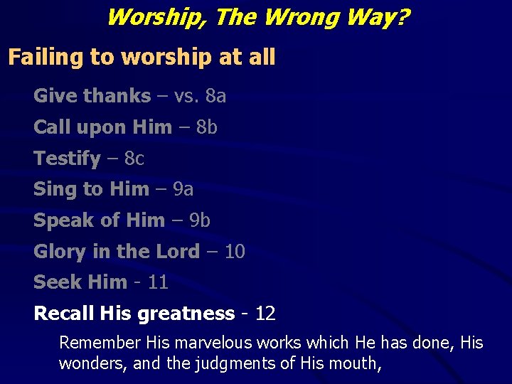 Worship, The Wrong Way? Failing to worship at all Give thanks – vs. 8