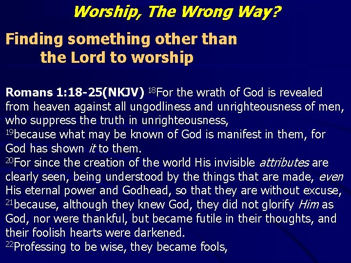 Worship, The Wrong Way? Finding something other than the Lord to worship Romans 1: