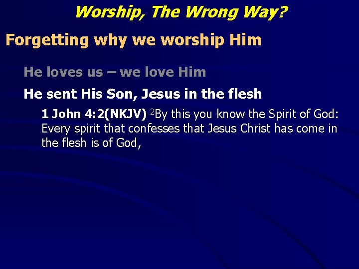 Worship, The Wrong Way? Forgetting why we worship Him He loves us – we