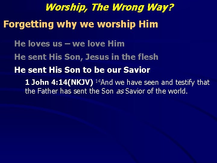 Worship, The Wrong Way? Forgetting why we worship Him He loves us – we