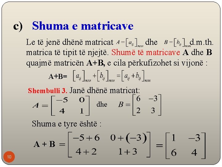 c) Shuma e matricave Le të jenë dhënë matricat dhe d. m. th. matrica