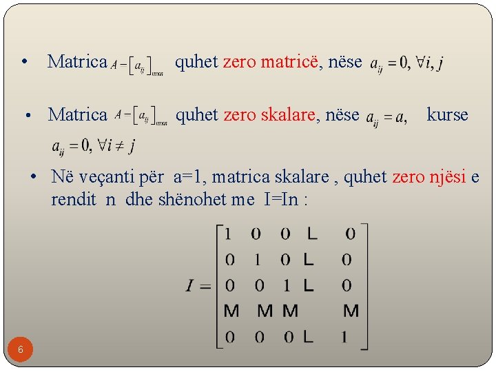  • Matrica quhet zero matricë, nëse • Matrica quhet zero skalare, nëse kurse