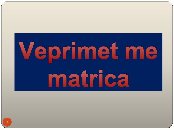 Veprimet me matrica 7 