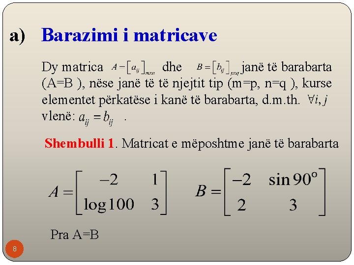 a) Barazimi i matricave Dy matrica dhe janë të barabarta (A=B ), nëse janë