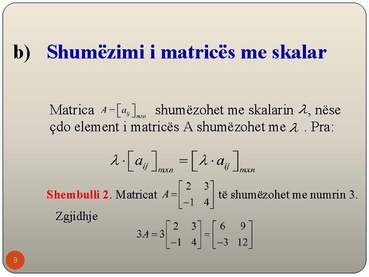 b) Shumëzimi i matricës me skalar Matrica shumëzohet me skalarin , nëse çdo element