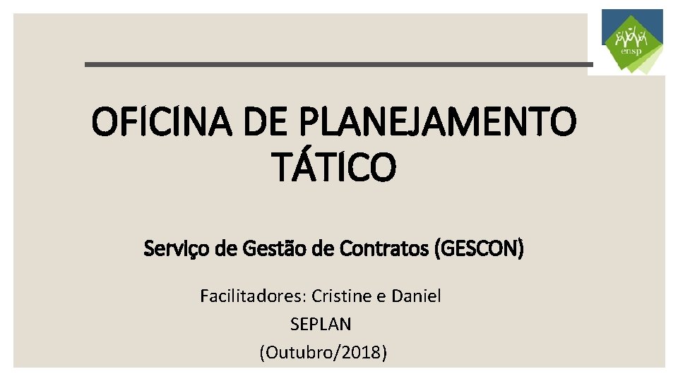 OFICINA DE PLANEJAMENTO TÁTICO Serviço de Gestão de Contratos (GESCON) Facilitadores: Cristine e Daniel